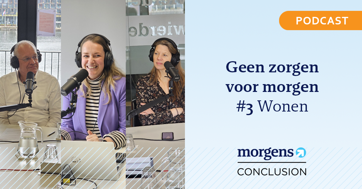 Podcast geen zorgen voor morgen #3 Wonen - Morgens Conclusion